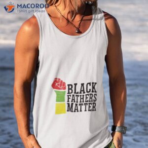 black fathers matter black lives matter shirt tank top
