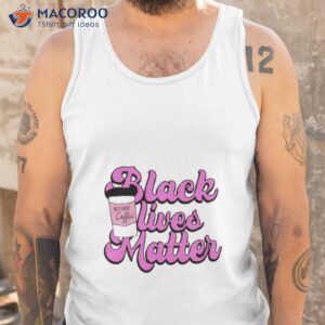 black lives matter but first coffee shirt tank top