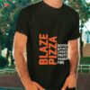 Blaze Pizza Dough Sauce Cheese Protein Veggies Fire Shirt