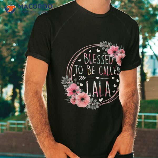 Blessed To Be Called Lala Mother’s Day Granmda Flower Floral Shirt