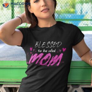 blessed to be called mom cute mothers day shirt tshirt 1