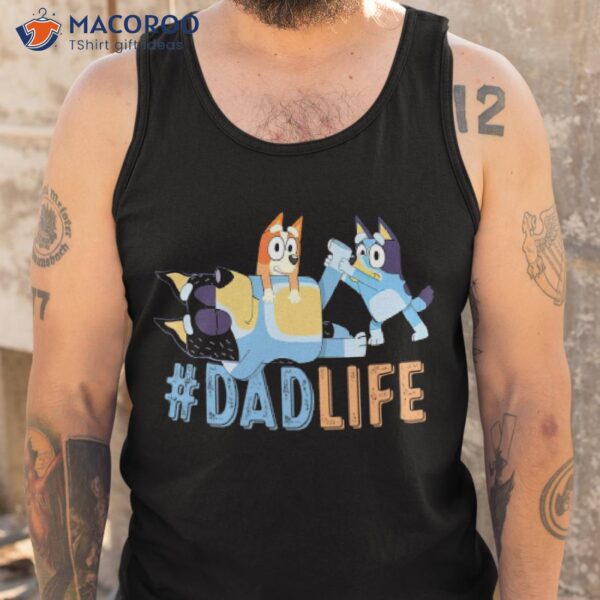 Bluey Dad Life Love Father’s Day Shirt