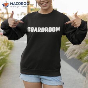 boardroom t shirt sweatshirt