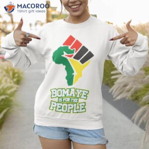bomaye is for the people shirt sweatshirt