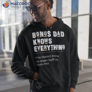 bonus dad knows everything makes stuff up really fast father shirt hoodie 1