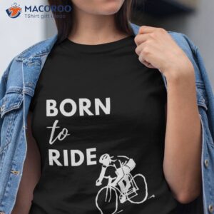 born to ride shirt tshirt