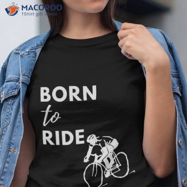 Born To Ride Shirt