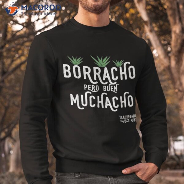 Borracho Pero Buen Muchacho Mexico Saying Shirt