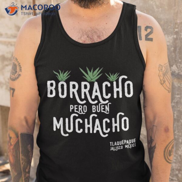 Borracho Pero Buen Muchacho Mexico Saying Shirt