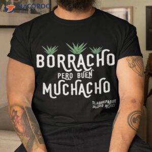 borracho pero buen muchacho mexico saying t shirt tshirt