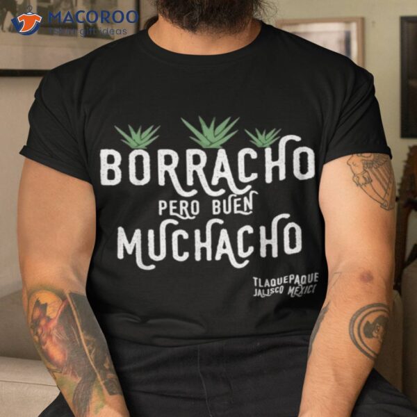 Borracho Pero Buen Muchacho Mexico Saying Shirt