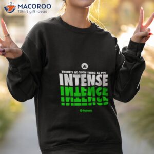 boston celtics theres no such thing as too intense shirt sweatshirt 2