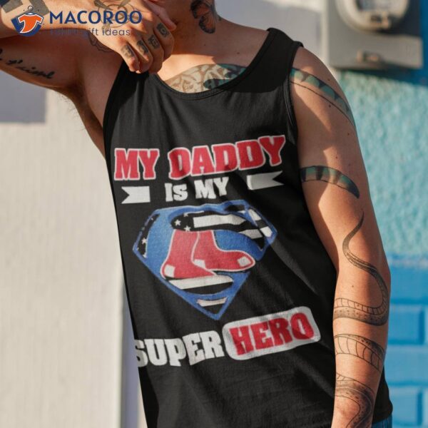 Boston Red Sox My Daddy Is My Super Hero Shirt