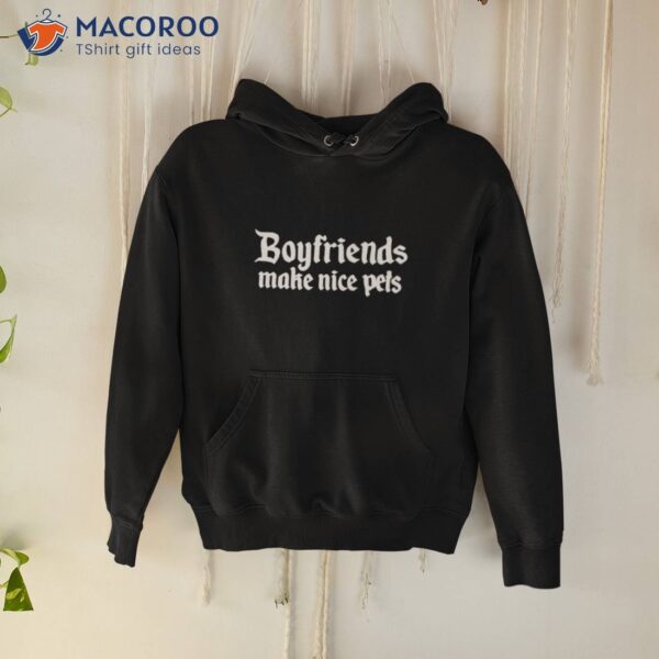 Boyfriends Make Nice Pets Shirt