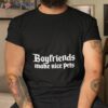 Boyfriends Make Nice Pets Shirt