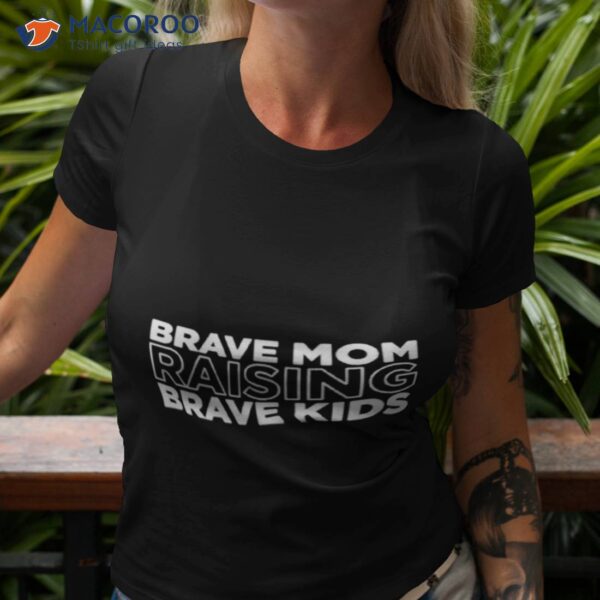 Brave Mom Raising Brave Kids Shirt