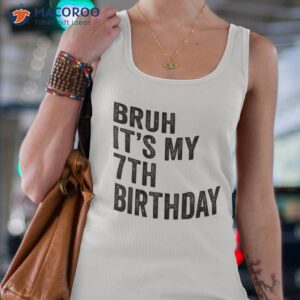 bruh it s my 7th birthday 7 years old seventh shirt tank top 4