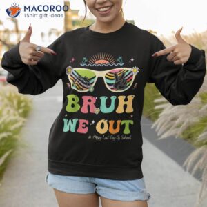 bruh we out funny last day of school teacher boy girl summer shirt sweatshirt