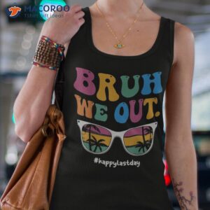 bruh we out happy last day of school teacher boy girl summer shirt tank top 4