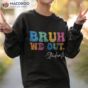 bruh we out students last day of school summer 2023 shirt sweatshirt 2