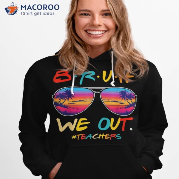 Bruh We Out Teachers End Of School Year Teacher Hello Summer Shirt