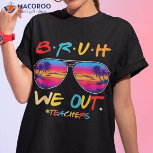 Bruh We Out Teachers End Of School Year Teacher Hello Summer Shirt