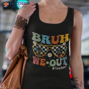 bruh we out teachers last day of school end year shirt tank top 4