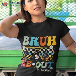 bruh we out teachers last day of school end year shirt tshirt 1