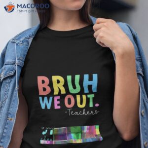 bruh we out teachers summer last day of school shirt tshirt