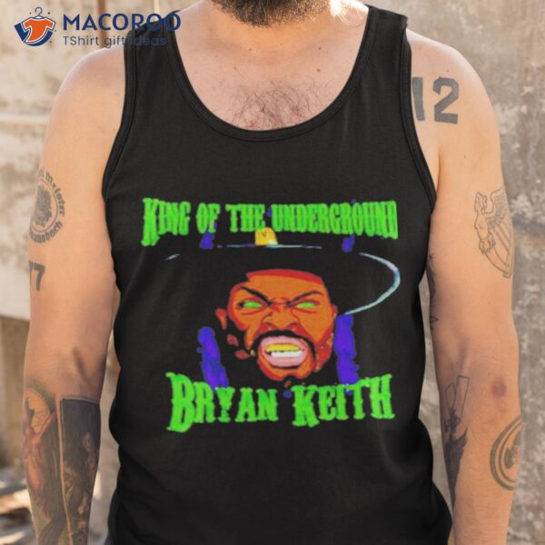 Bryan Keith King Of The Underground Shirt