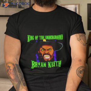 Bryan Keith King Of The Underground Shirt