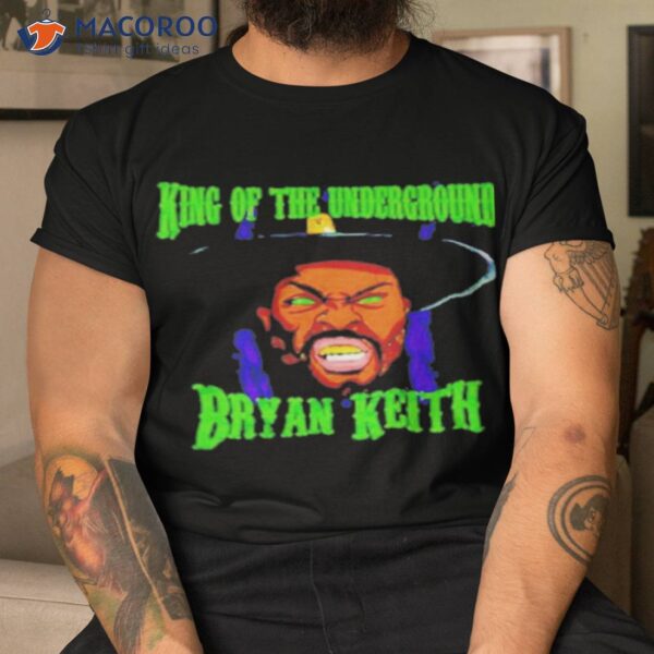 Bryan Keith King Of The Underground Shirt