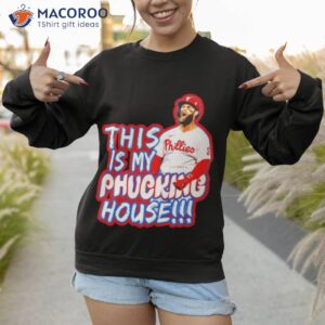 Bryce Harper My Phucking House No Spray Shirt 2 bryce harper my phucking house no spray shirt sweatshirt 1