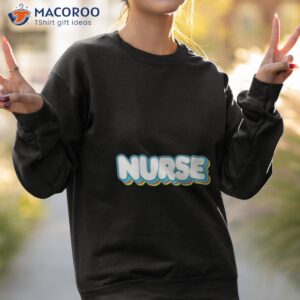 bubbly nurse shirt sweatshirt 2