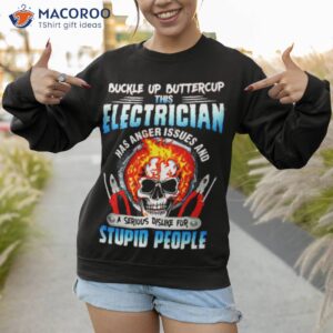 buckle up buttercup this electrician stupid people t shirt sweatshirt 1