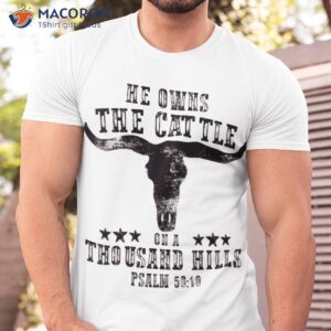 Bull Skull He Owns The Cattle On Thousand Hill Bible Western Shirt