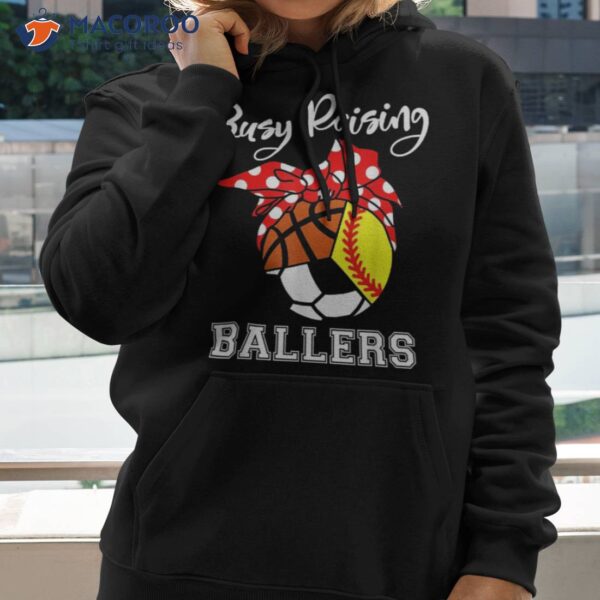 Busy Raising Ballers Funny Softball Soccer Basketball Mom Shirt