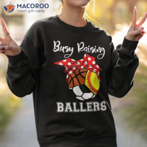 busy raising ballers funny softball soccer basketball mom shirt sweatshirt 2