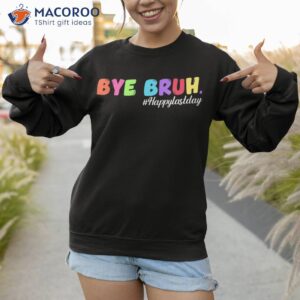 bye bruh happy last day of school teacher funny hello summer shirt sweatshirt 1