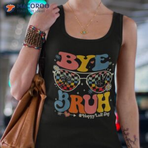 bye bruh teacher happy last day of school hello summer funny shirt tank top 4