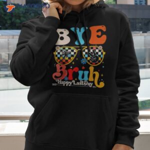 bye bruh teacher happy last day of school hello summer shirt hoodie 2