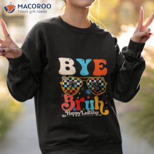 bye bruh teacher happy last day of school hello summer shirt sweatshirt 2