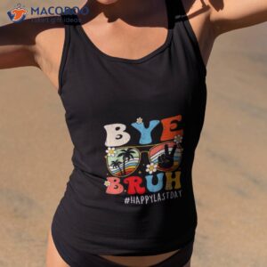 bye bruh teacher happy last day of school shirt tank top 2