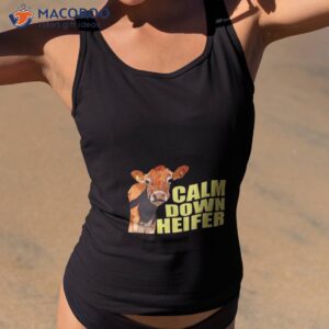 calm down heifer shirt tank top 2