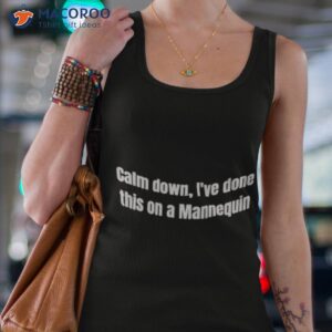 calm down ive done this on a mannequin shirt tank top 4