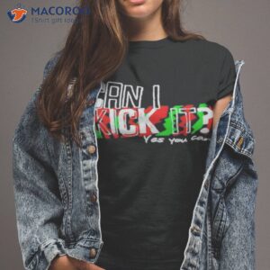 can i kick it yes you can shirt tshirt 2