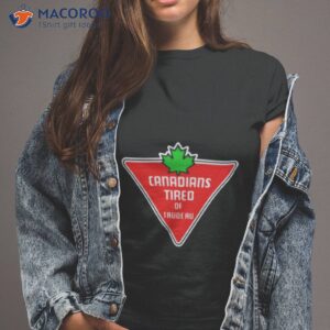 Canadians Tired Of Trudeau Shirt Canadians Tired Of Trudeau Shirt