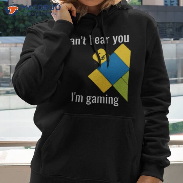 Can’t Hear You I’m Gaming Roblox Noob Shirt