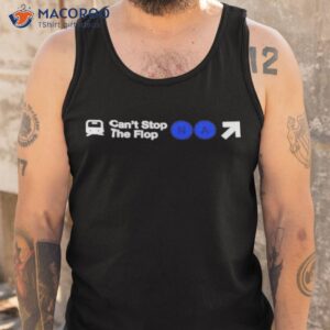cant stop the flop shirt tank top