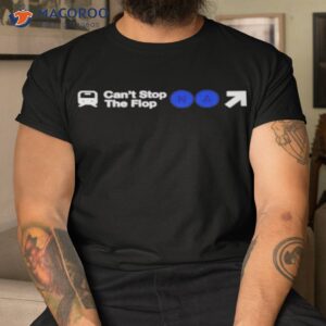 Can’t Stop The Flop Shirt